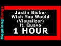 Justin Bieber - Wish You Would (Visualizer) ft. Quavo [1 HOUR]