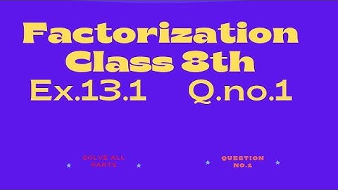 Factorisation #Class 8th Chapter 13# Ex.no.13.1#Q.no.1 all parts solve