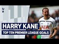 HARRY KANE'S TOP TEN PREMIER LEAGUE GOALS