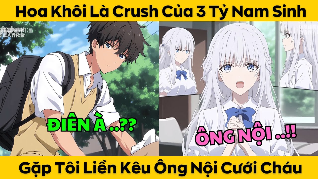 Hoa Khôi Là Crush Của 3 Tỷ Nam Sinh - Gặp Tôi Liền Kêu Ông Nội Ơi Cưới Cháu