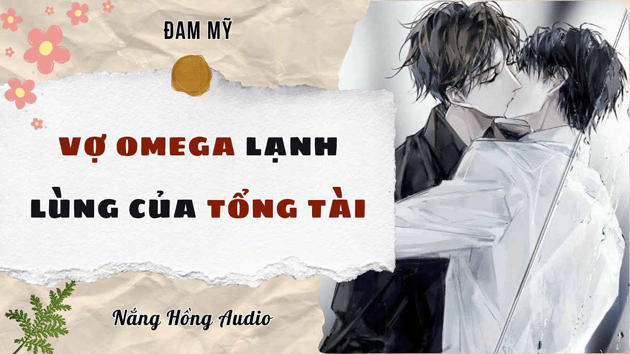 [Đam Mỹ Audio][FULL] VỢ OMEGA LẠNH LÙNG CỦA TỔNG TÀI  || Nắng Hồng Audio