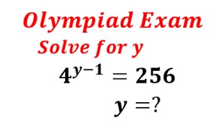 A Nice Olympiad Exam Problem | Solve for y | 4^y-1 = 256 | Exponential Function