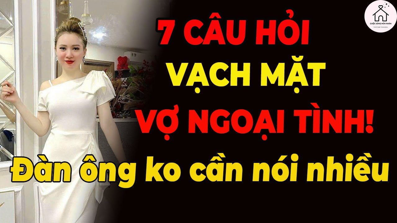 7 Câu hỏi tố cáo vợ NGOẠI TÌNH – KO CẦN NÓI NHIỀU