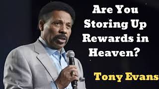 Are You Storing Up Rewards in Heaven - Tony Evans Talks