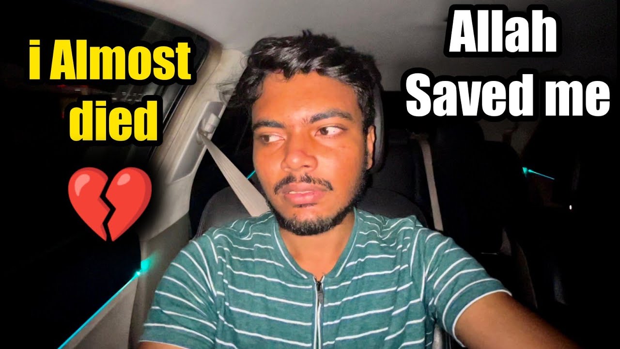 MY ALLAH SAVED ME ( i almost Died )