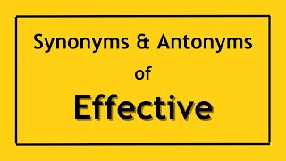 Antonyms and Synonyms of the Word Effective | Antonyms of Effective | Synonyms of Effective