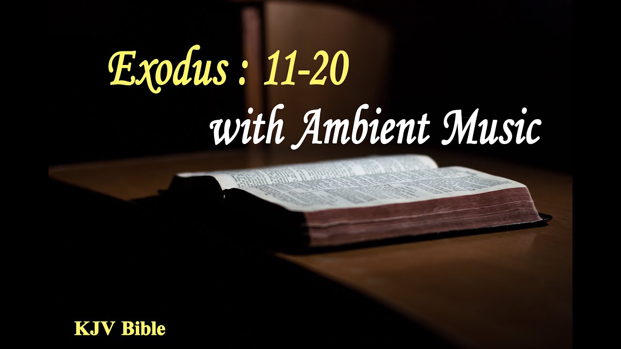 Biblical Scripture Reading of Exodus: 11-20 with Ambient Music