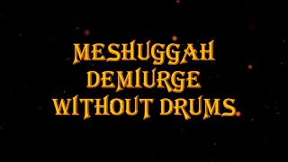 Meshuggah - Demiurge 170 bpm drumless