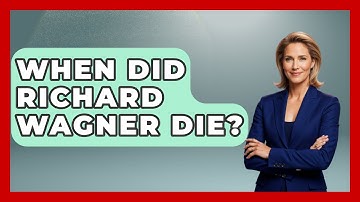 When Did Richard Wagner Die? - Classical Serenade
