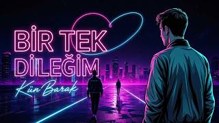 Kün Barak - Bir Tek Dileğim 