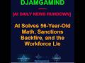 [AI DAILY NEWS RUNDOWN] AI Solves 56-Year-Old Math, Sanctions Backfire, and the Workforce...