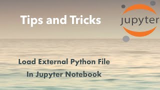Jupyter Tip: Load External Python File In Jupyter Notebook