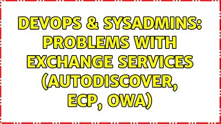 Famous DevOps & SysAdmins: Problems with Exchange services (AutoDiscover, ECP, OWA) Profile