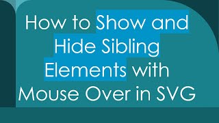 How to Show and Hide Sibling Elements with Mouse Over in SVG
