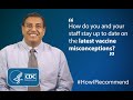Shetal Shah, (MD, FAAP), details how he and his staff stay versed on current vaccine misconceptions.