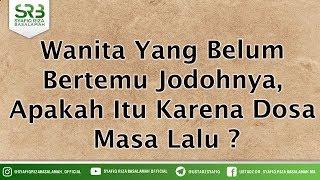 Wanita Yang Belum  Bertemu Jodohnya,  Apakah Itu Karena Dosa  Masa Lalu ?