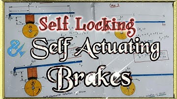 Self-locking brakes and Self Actuating or Self energizing brakes