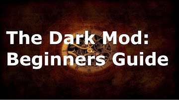 The Dark Mod: Beginners Guide
