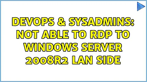 DevOps & SysAdmins: Not able to RDP to Windows Server 2008R2 LAN side (3 Solutions!!)