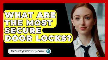 What Are The Most Secure Door Locks? - SecurityFirstCorp.com