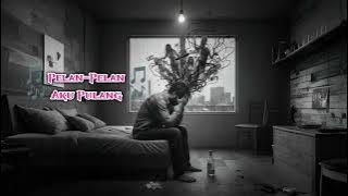 Pelan-Pelan Aku Pulang