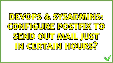 DevOps & SysAdmins: Configure Postfix to send out mail just in CERTAIN hours? (3 Solutions!!)