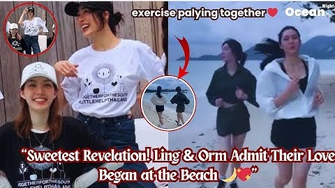 “Sweetest Revelation! Ling & Orm Admit Their Love Began at the Beach 🌙💖”#lingorm #gl 