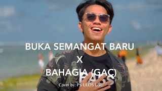 BUKA SEMANGAT BARU X BAHAGIA (GAC) - COVER BY PS ULOS USU
