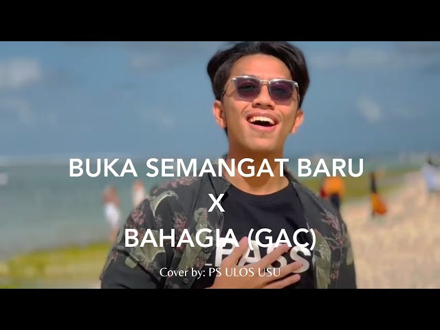 BUKA SEMANGAT BARU X BAHAGIA (GAC) - COVER BY PS ULOS USU class=