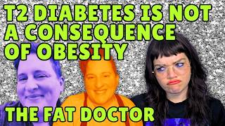 SOME FAT DOCTOR SAYS TYPE 2 DIABETES IS NOT A CONSEQUENCE OF OBESITY