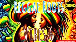 Reggae Roots Vibes Nonstop 6 2024 Selector Doj Bobo Nattywell Rachaad Amarjii Al Campbell