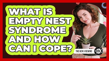 What Is Empty Nest Syndrome And How Can I Cope? - The Gen X Rewind