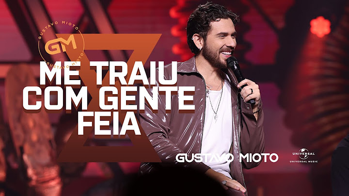 Gustavo Mioto - Me Traiu Com Gente Feia (Atemporal)