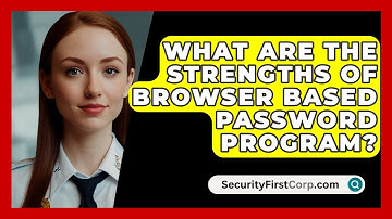 What Are The Strengths Of Browser Based Password Program? - SecurityFirstCorp.com