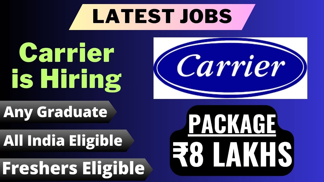 Carrier is Hiring Package ₹8 Lakhs Freshers Eligible Any Graduate