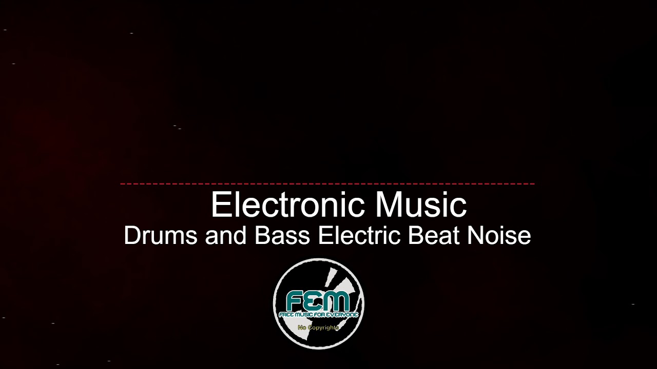 Free Electronic Music Drums and Bass Electric BEat Noise No Copyrights YouTube