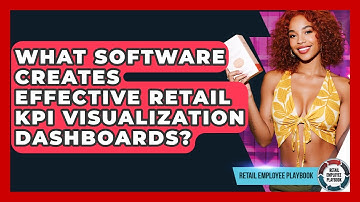 What Software Creates Effective Retail KPI Visualization Dashboards? - Retail Employee Playbook