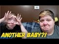 ARE WE HAVING ANOTHER BABY?!