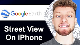 How To Use Google Earth Street View on iPhone (Step By Step)