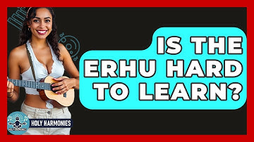 Is The Erhu Hard To Learn? - Holy Harmonies