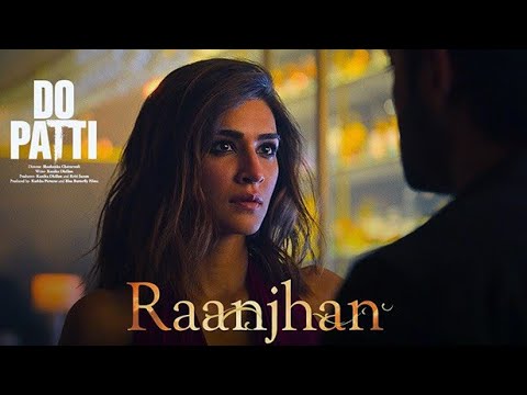 Full Video: Raanjhan | Do Patti | Kriti Sanon, Shaheer Sheikh | Parampara Tandon | Sachet-Parampara