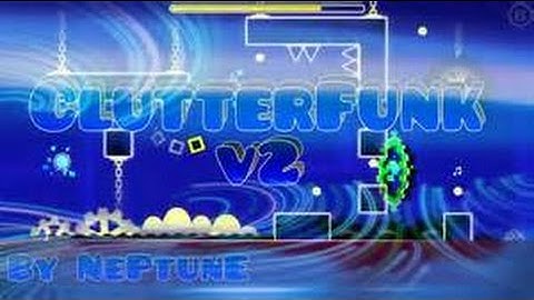Clutterfunk v2 by iINeptuneIi Complete! - Geometry dash 2.1