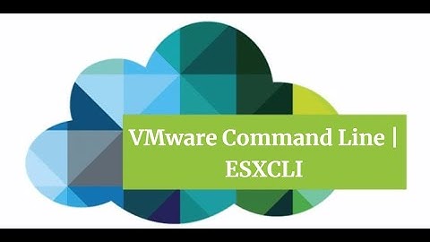 The most useful ESXCLI commands for VMware
