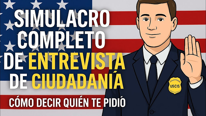 Cómo responder en la entrevista de ciudadanía + Simulacro actualizado 2025