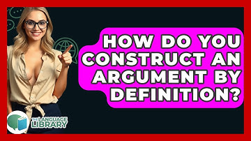 How Do You Construct An Argument By Definition? - The Language Library