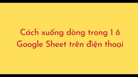 Cách xuống dòng trong 1 ô Google Sheet trên điện thoại