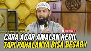 🔴Cara Agar Amal Kecil, Tapi Pahalanya Bisa Besar !! - Ust Rifky Ja'far Thalib 🔴Cara Agar Amal Kecil, Tapi Pahalanya Bisa Besar !! - Ust Rifky Ja'far Thalib