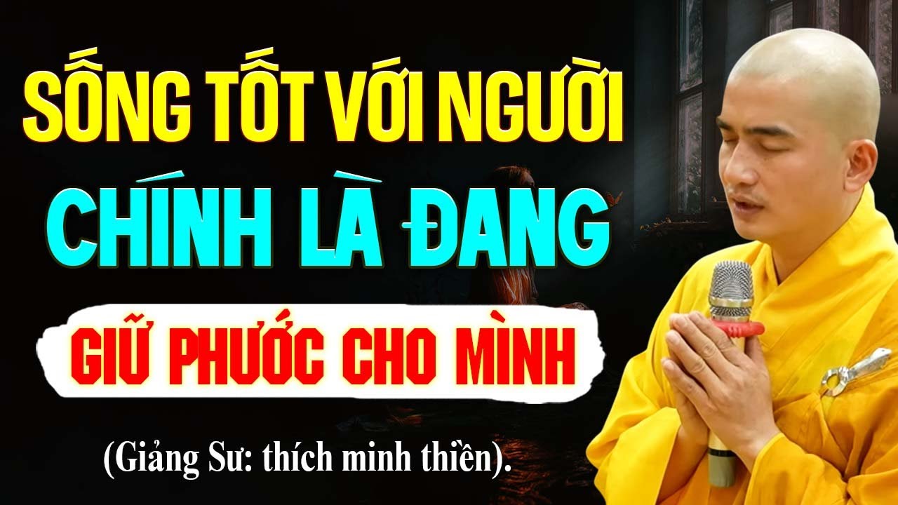 Sống Tốt Với Người Khác Chính Là Đang Tự Giữ Phước Cho Mình | Thầy Thích Minh Thiền
