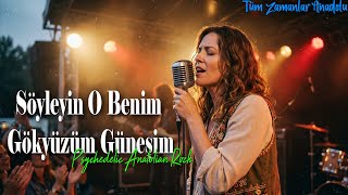 Söyleyin o benim gök yüzüm güneşim - Psychedelic Anatolian Rock | Tüm Zamanlar Anadolu