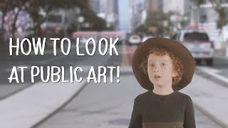 How To Look at Public Art: A Six-Year-Old Explains